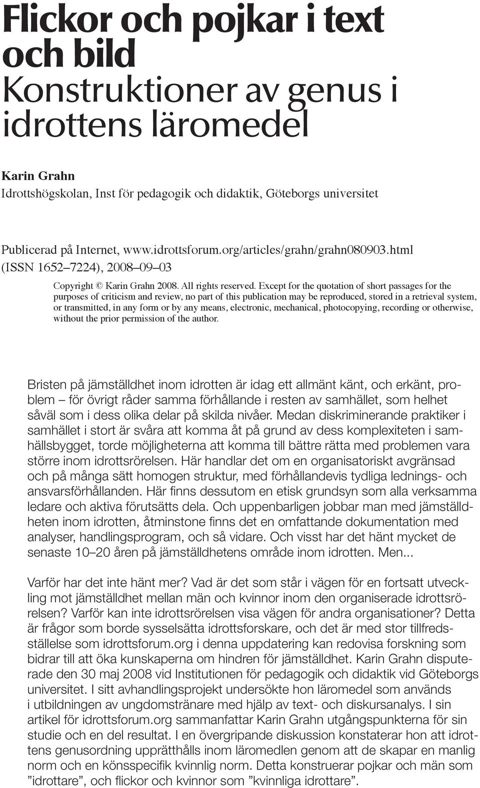 Except for the quotation of short passages for the purposes of criticism and review, no part of this publication may be reproduced, stored in a retrieval system, or transmitted, in any form or by any