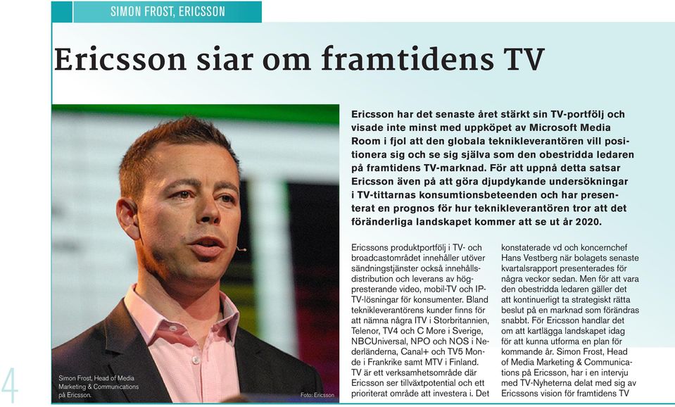 För att uppnå detta satsar Ericsson även på att göra djupdykande undersökningar i TV-tittarnas konsumtionsbeteenden och har presenterat en prognos för hur teknikleverantören tror att det föränderliga
