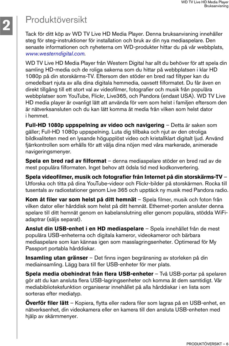 WD TV Live HD Media Player från Western Digital har allt du behöver för att spela din samling HD-media och de roliga sakerna som du hittar på webbplatsen i klar HD 1080p på din storskärms-tv.