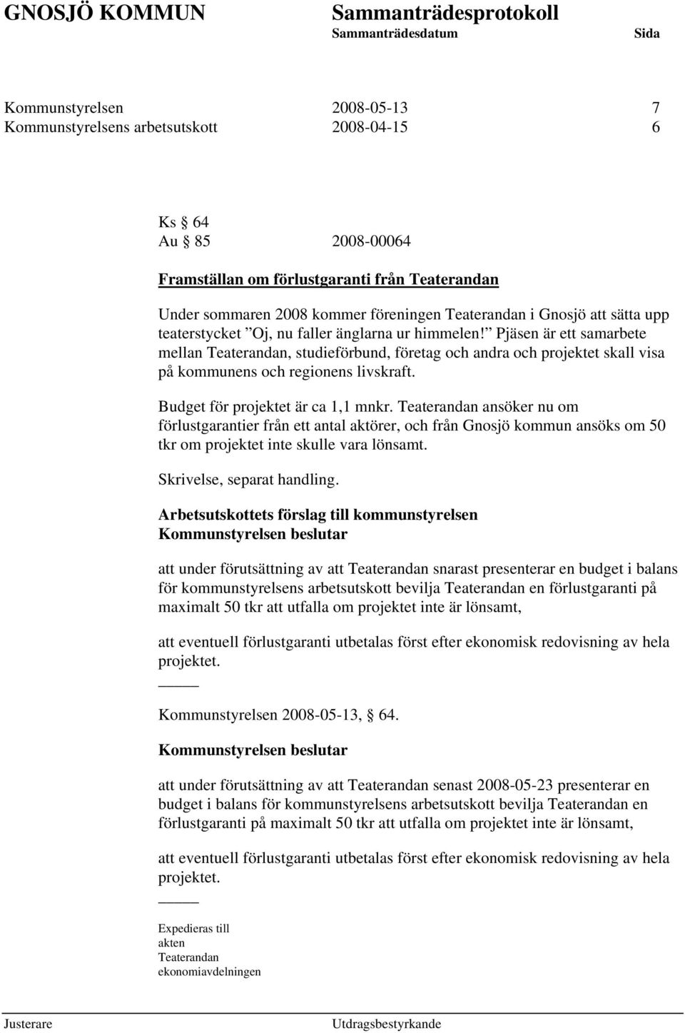 Pjäsen är ett samarbete mellan Teaterandan, studieförbund, företag och andra och projektet skall visa på kommunens och regionens livskraft. Budget för projektet är ca 1,1 mnkr.