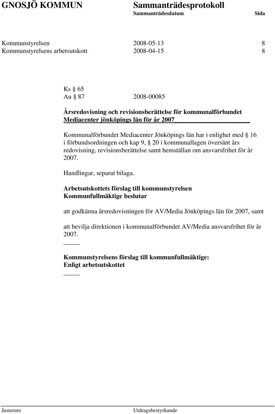 samt hemställan om ansvarsfrihet för år 2007. Handlingar, separat bilaga.