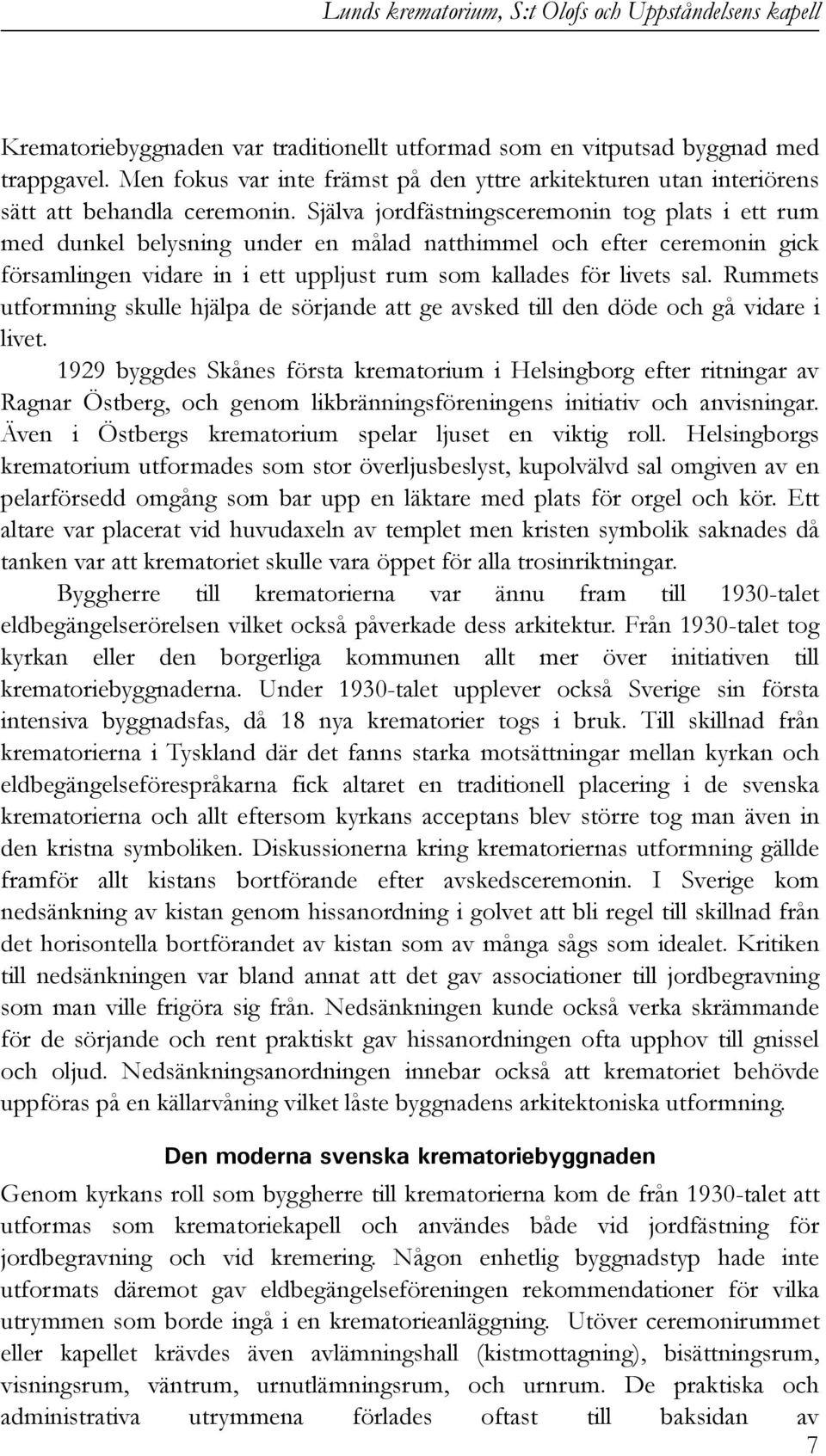 Rummets utformning skulle hjälpa de sörjande att ge avsked till den döde och gå vidare i livet.