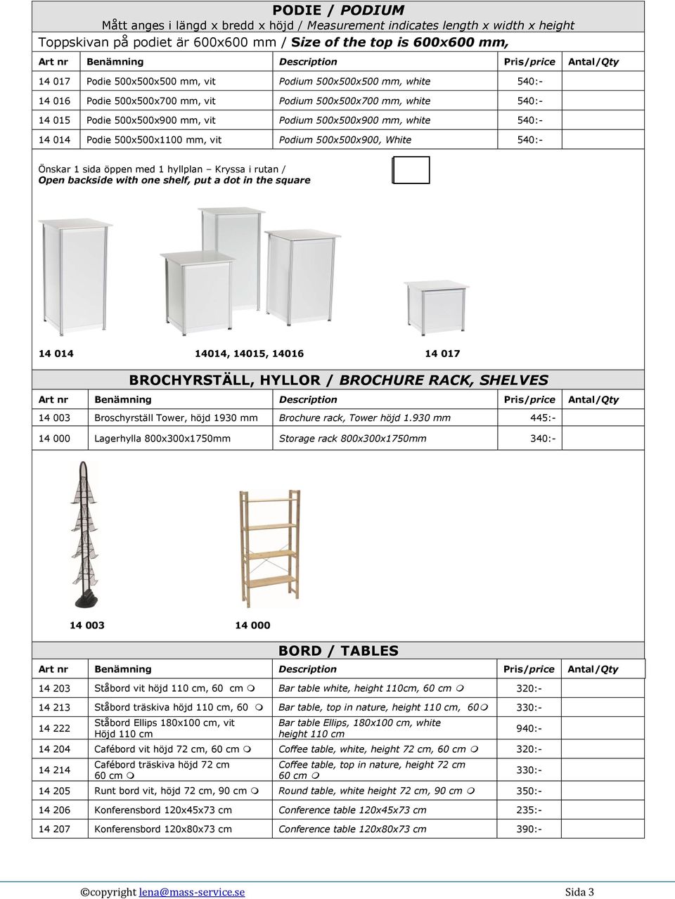 mm, vit Podium 500x500x900, White 540:- Önskar 1 sida öppen med 1 hyllplan Kryssa i rutan / Open backside with one shelf, put a dot in the square 14 014 14014, 14015, 14016 14 017 BROCHYRSTÄLL,