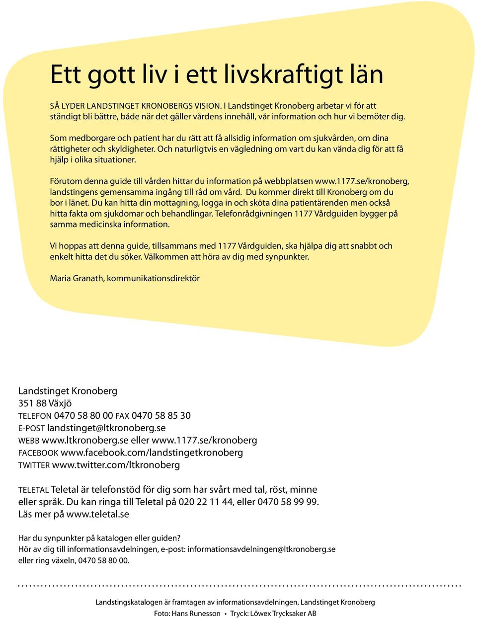 Som medborgare och patient har du rätt att få allsidig information om sjukvården, om dina rättigheter och skyldigheter.