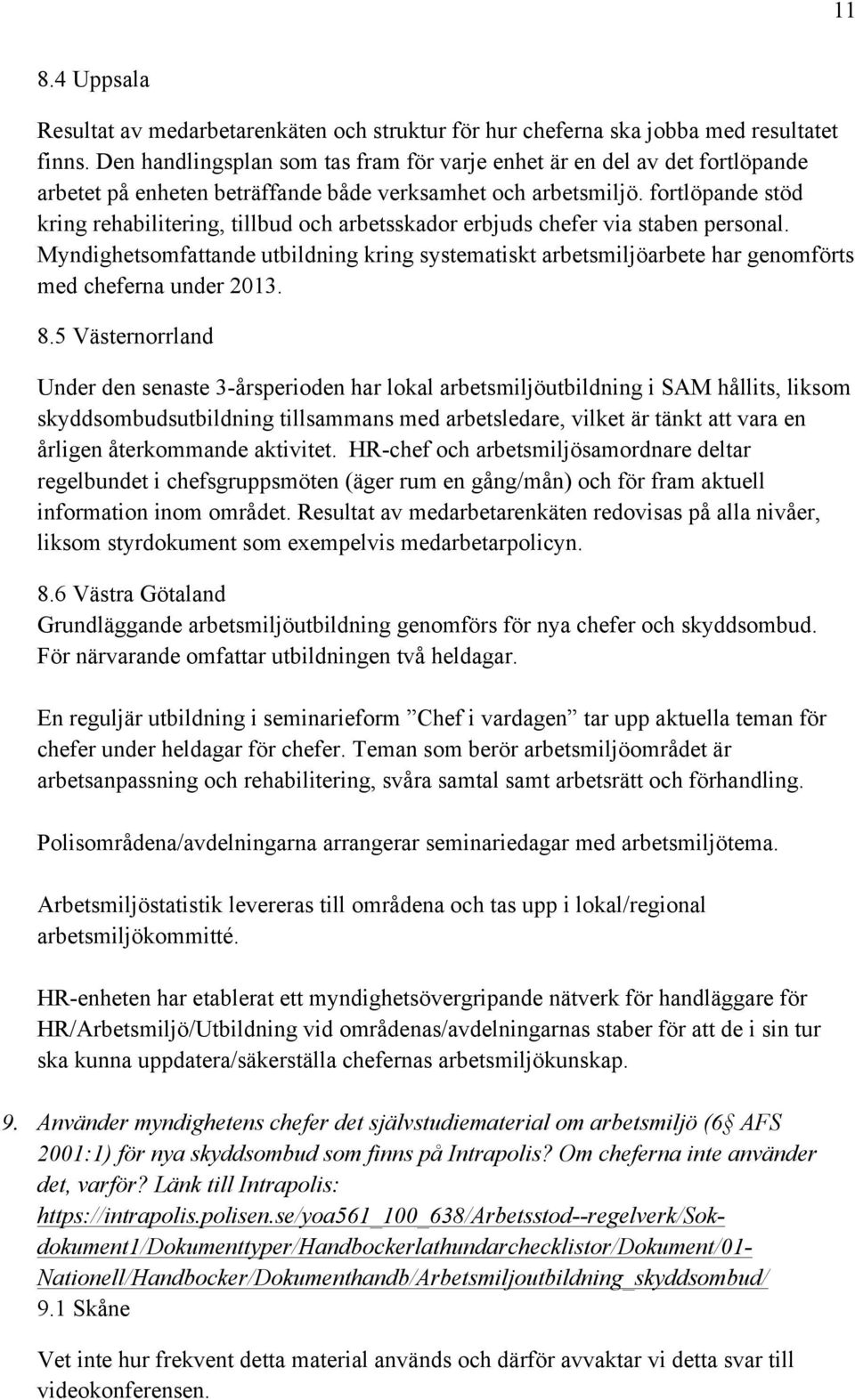 fortlöpande stöd kring rehabilitering, tillbud och arbetsskador erbjuds chefer via staben personal.