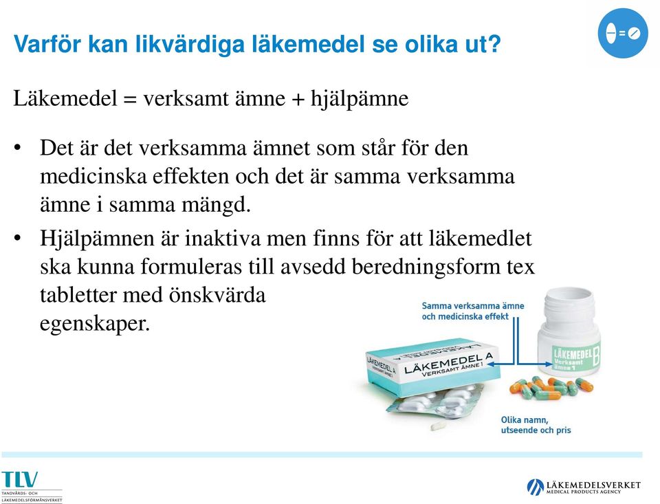 medicinska effekten och det är samma verksamma ämne i samma mängd.