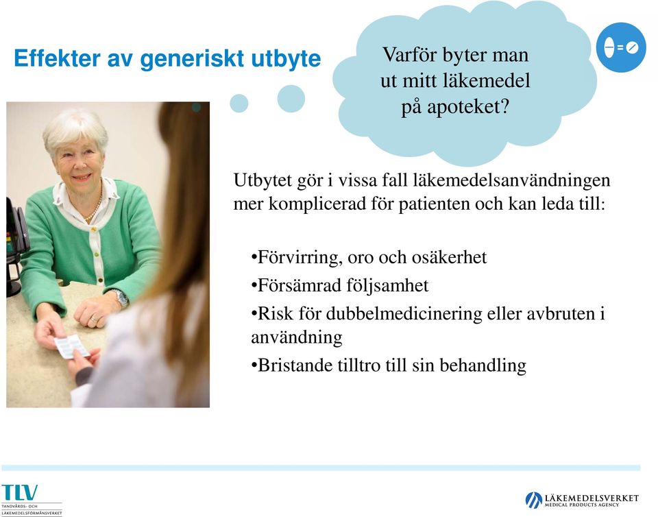 och kan leda till: Förvirring, oro och osäkerhet Försämrad följsamhet Risk för