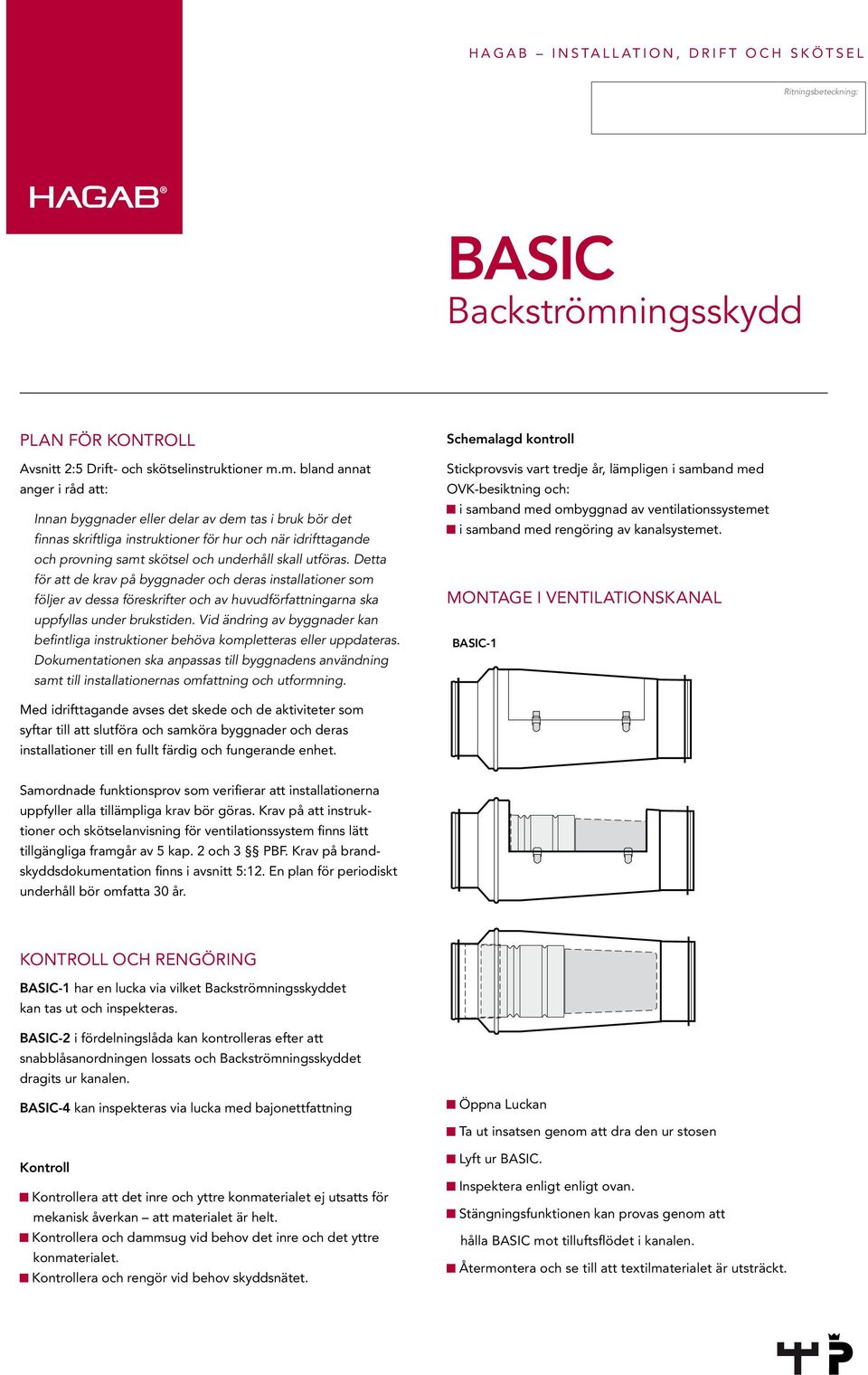 utföras. Detta för att de krav på byggnader och deras installationer som följer av dessa föreskrifter och av huvudförfattningarna ska uppfyllas under brukstiden.