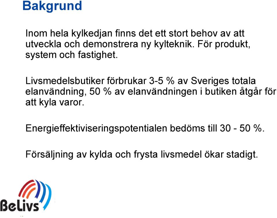 Livsmedelsbutiker förbrukar 3-5 % av Sveriges totala elanvändning, 50 % av elanvändningen i