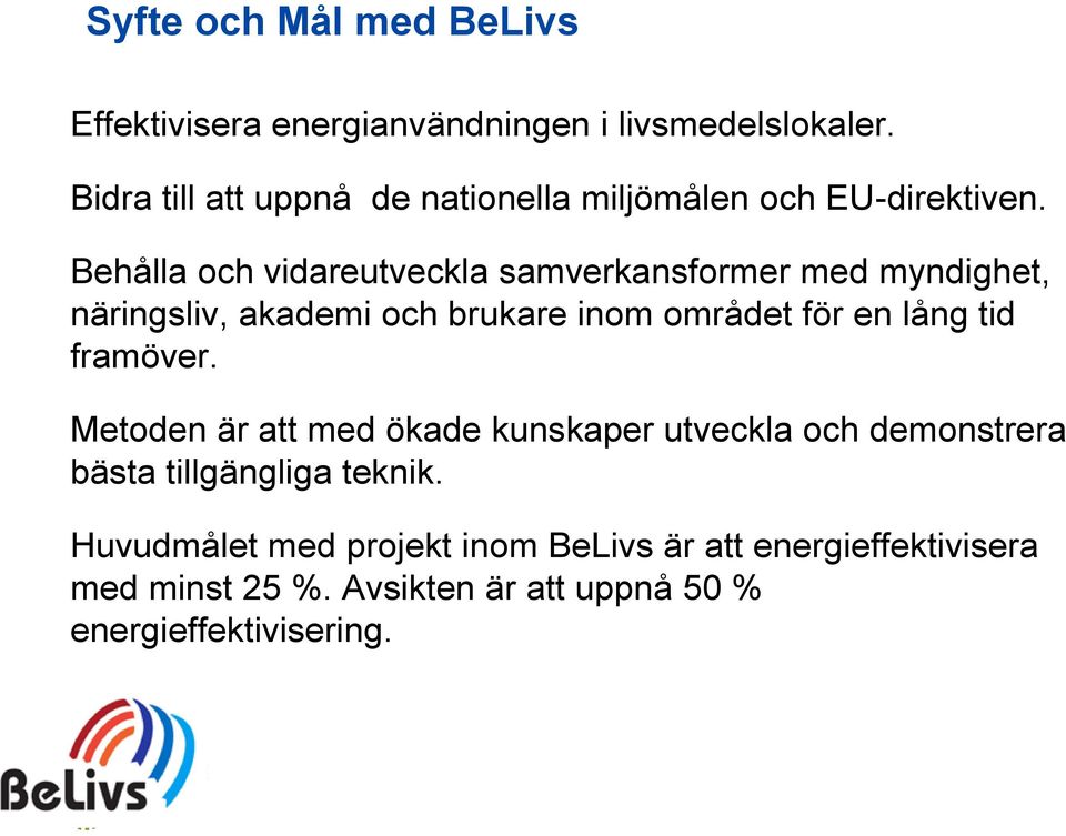 Behålla och vidareutveckla samverkansformer med myndighet, näringsliv, akademi och brukare inom området för en lång tid