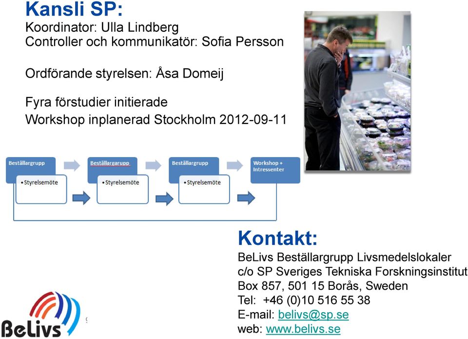 Kontakt: BeLivs Beställargrupp Livsmedelslokaler c/o SP Sveriges Tekniska Forskningsinstitut