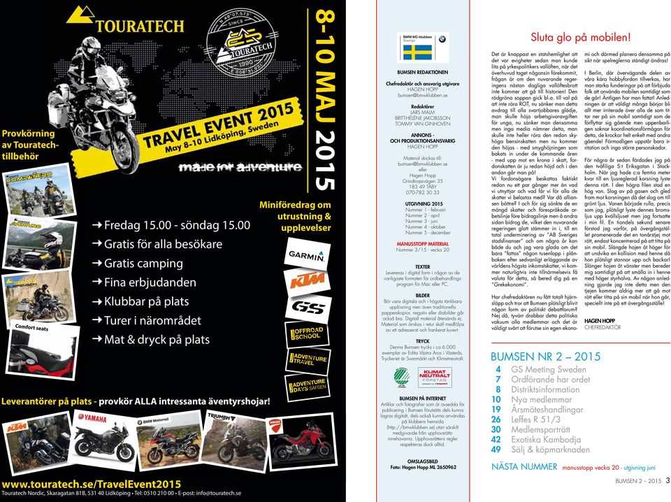 se/travelevent2015 Touratech Nordic, Skaragatan 81B, 531 40 Lidköping Tel: 0510 210 00 E-post: info@touratech.