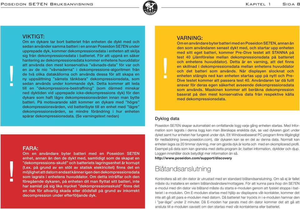 För att uppnå en säker hantering av dekompressionsdata kommer enhetens huvuddator att använda den mest konservativa vävnads-data för var och en av de nio vävnaderna i dekompressions-algoritmen från