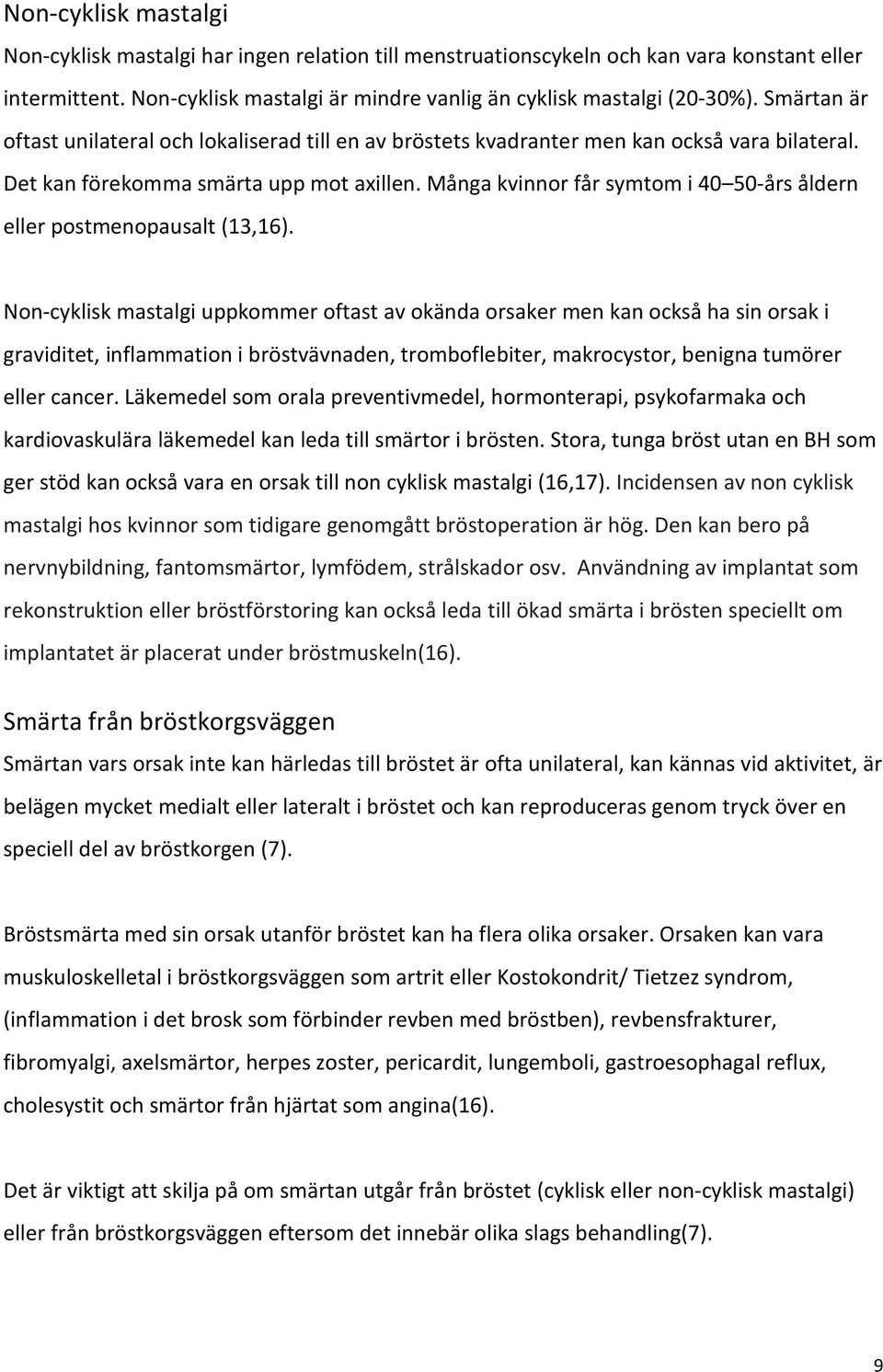 Många kvinnor får symtom i 40 50-års åldern eller postmenopausalt (13,16).