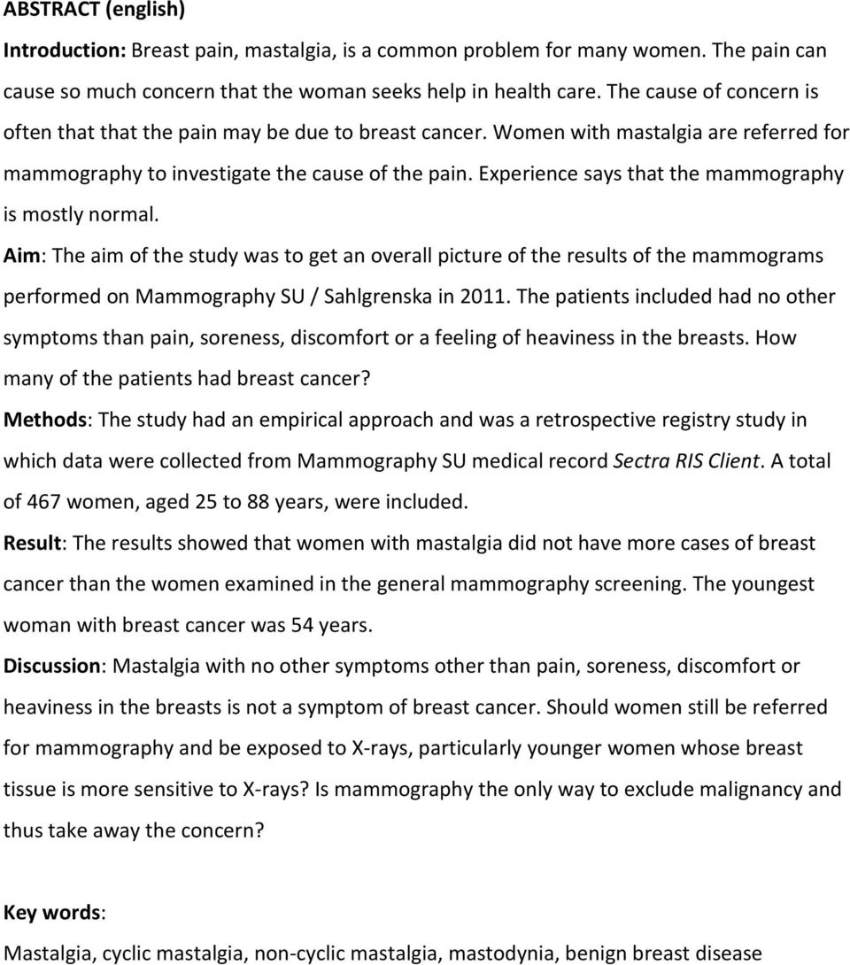 Experience says that the mammography is mostly normal. Aim: The aim of the study was to get an overall picture of the results of the mammograms performed on Mammography SU / Sahlgrenska in 2011.