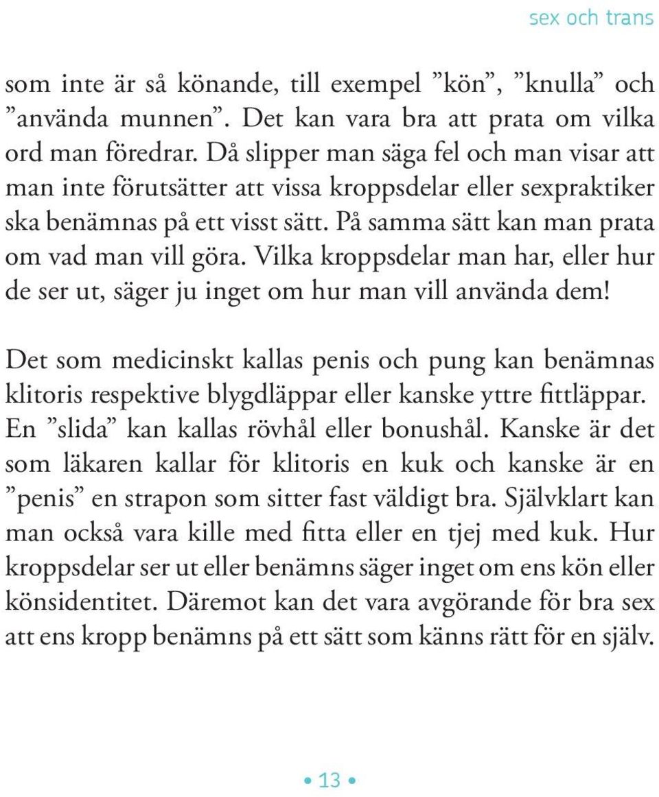 Vilka kroppsdelar man har, eller hur de ser ut, säger ju inget om hur man vill använda dem!