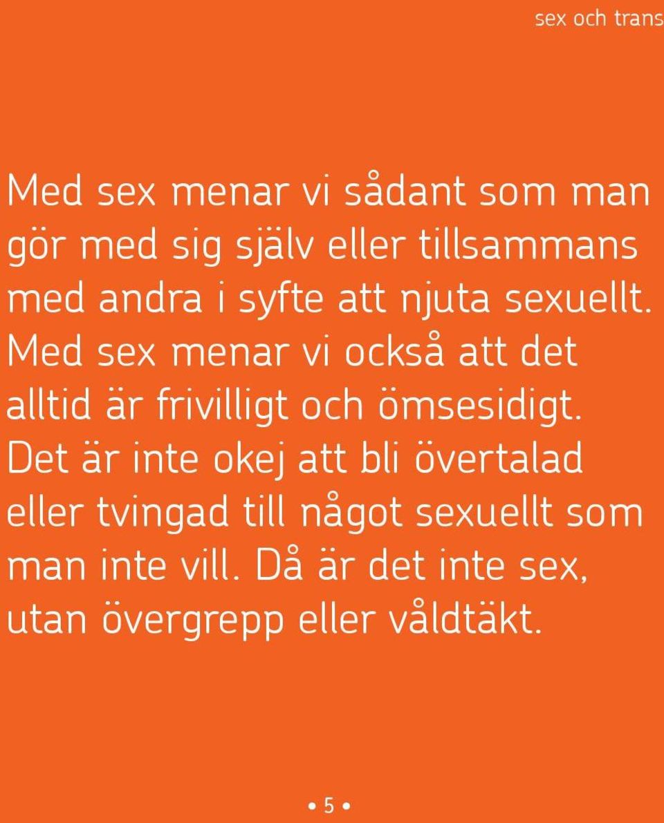 Med sex menar vi också att det alltid är frivilligt och ömsesidigt.