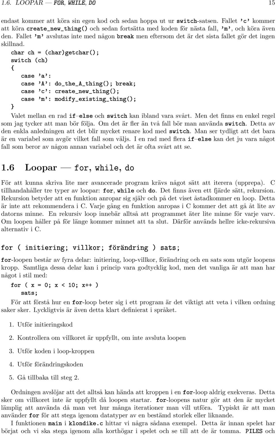 Fallet³Ñ³avslutas inte med någon Ö men eftersom det är det sista fallet gör det ingen skillnad. ibland vara svårt. Men det finns en enkel regel som jag tycker att man bör följa.