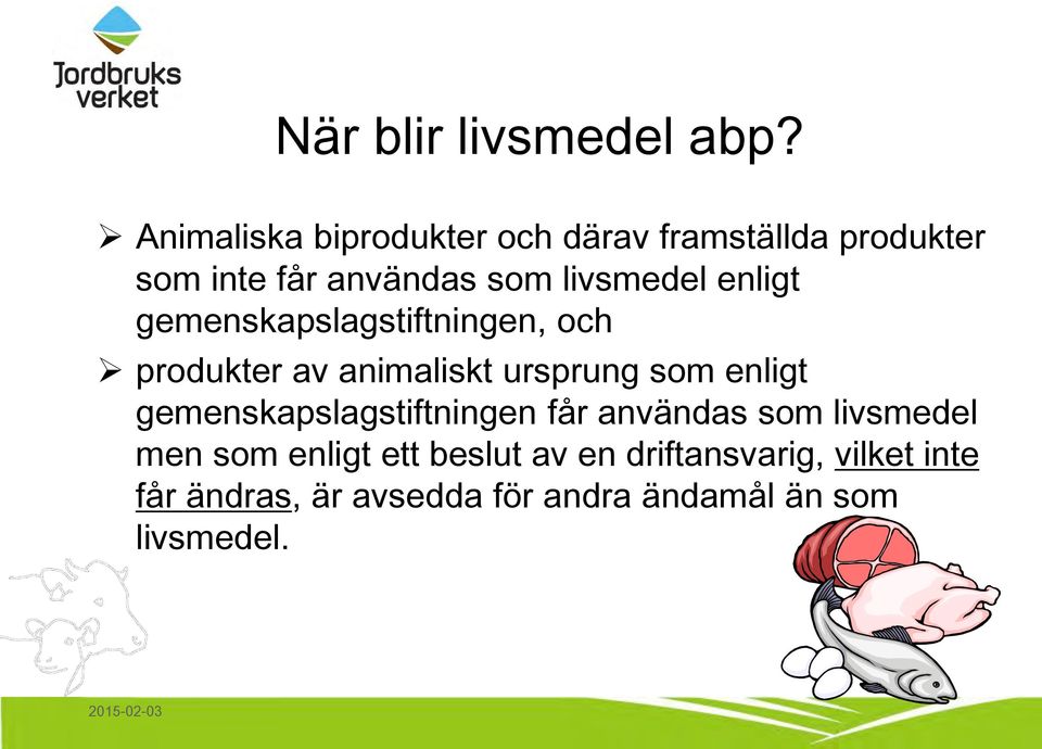 enligt gemenskapslagstiftningen, och produkter av animaliskt ursprung som enligt