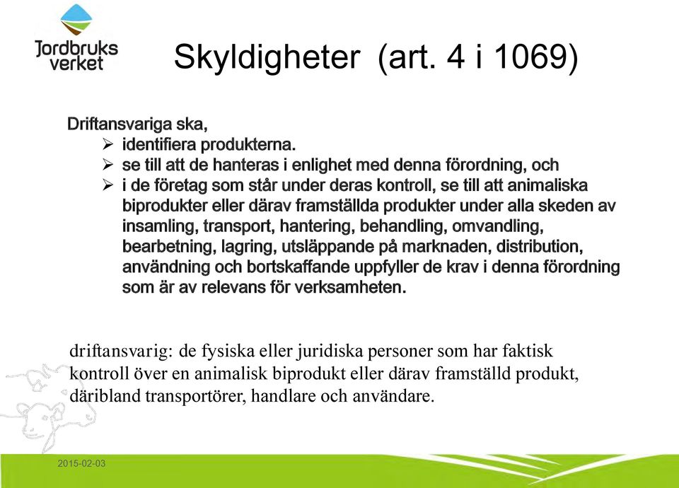 produkter under alla skeden av insamling, transport, hantering, behandling, omvandling, bearbetning, lagring, utsläppande på marknaden, distribution, användning och