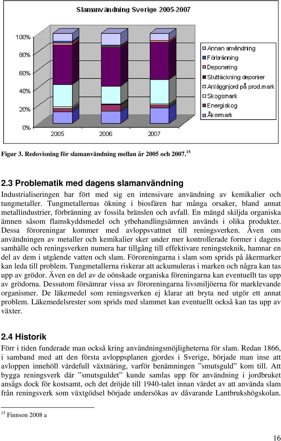 Tungmetallernas ökning i biosfären har många orsaker, bland annat metallindustrier, förbränning av fossila bränslen och avfall.