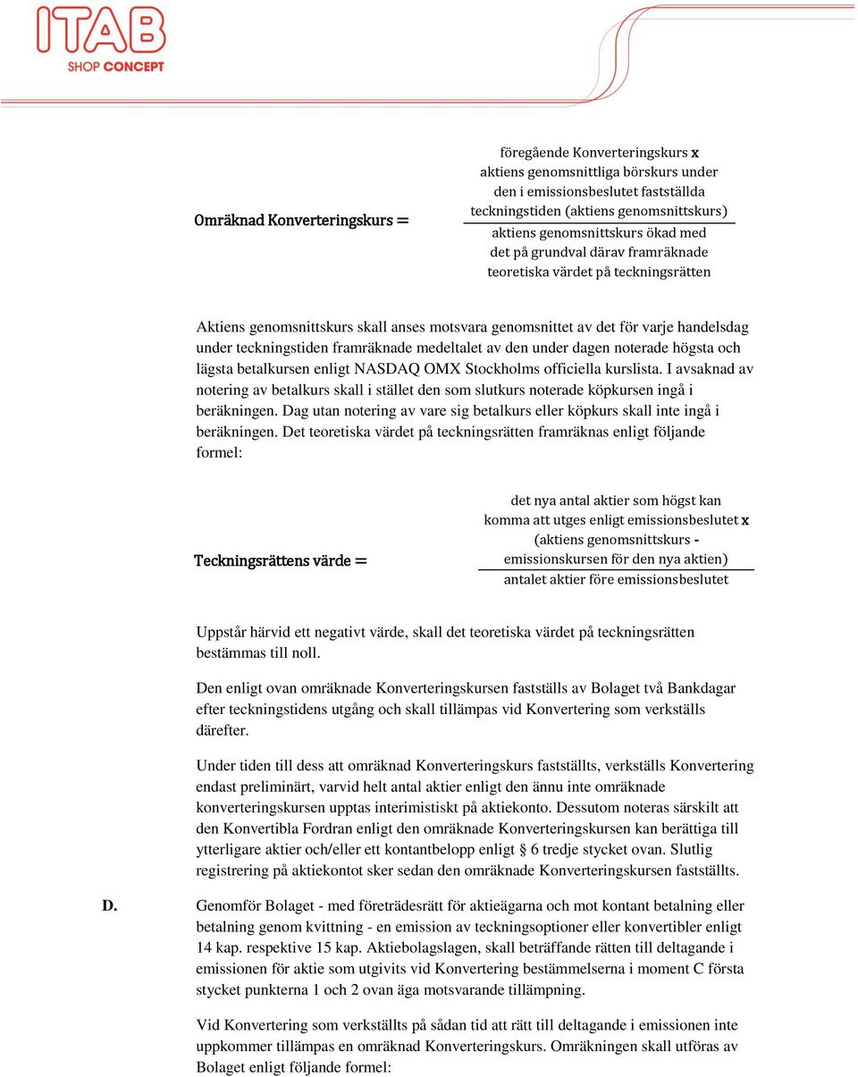 medeltalet av den under dagen noterade högsta och lägsta betalkursen enligt NASDAQ OMX Stockholms officiella kurslista.