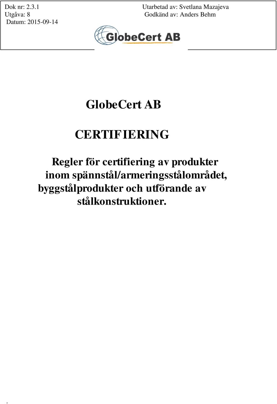 spännstål/armeringsstålområdet,