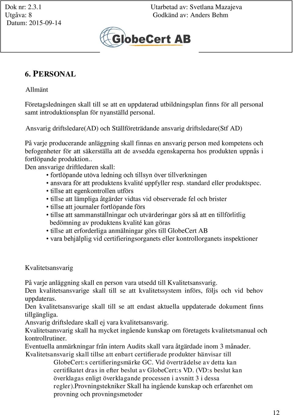 de avsedda egenskaperna hos produkten uppnås i fortlöpande produktion.