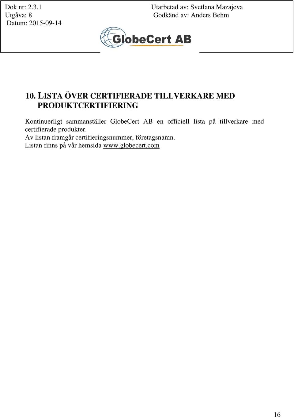 tillverkare med certifierade produkter.