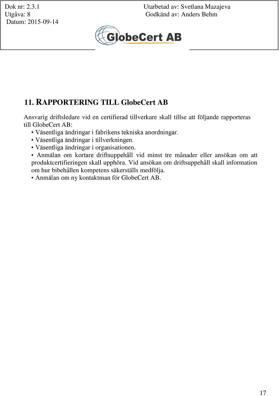 Väsentliga ändringar i organisationen.
