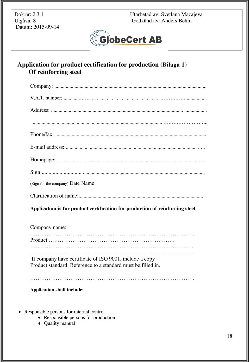 .. Application is for product certification for production of reinforcing steel Company name: Product:.