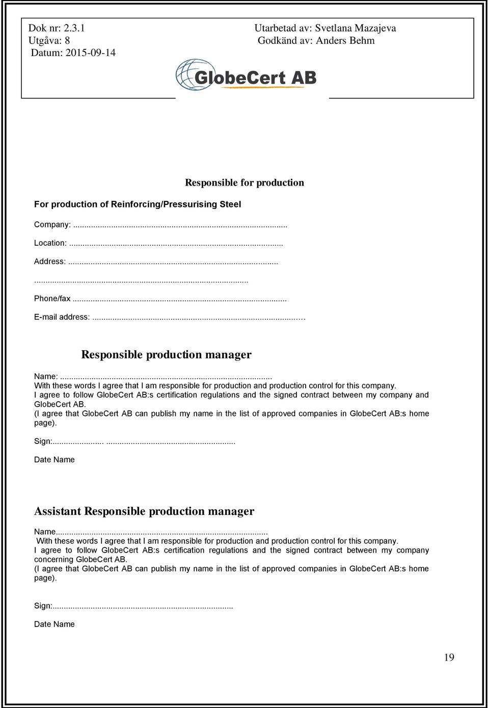 I agree to follow GlobeCert AB:s certification regulations and the signed contract between my company and GlobeCert AB.