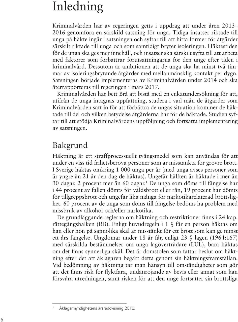 Häktestiden för de unga ska ges mer innehåll, och insatser ska särskilt syfta till att arbeta med faktorer som förbättrar förutsättningarna för den unge efter tiden i kriminalvård.