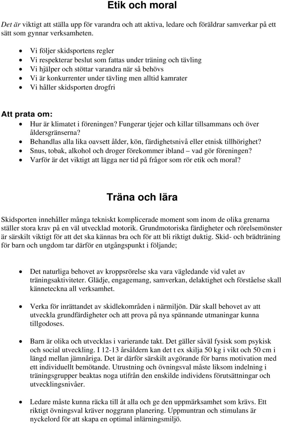 skidsporten drogfri Att prata om: Hur är klimatet i föreningen? Fungerar tjejer och killar tillsammans och över åldersgränserna?