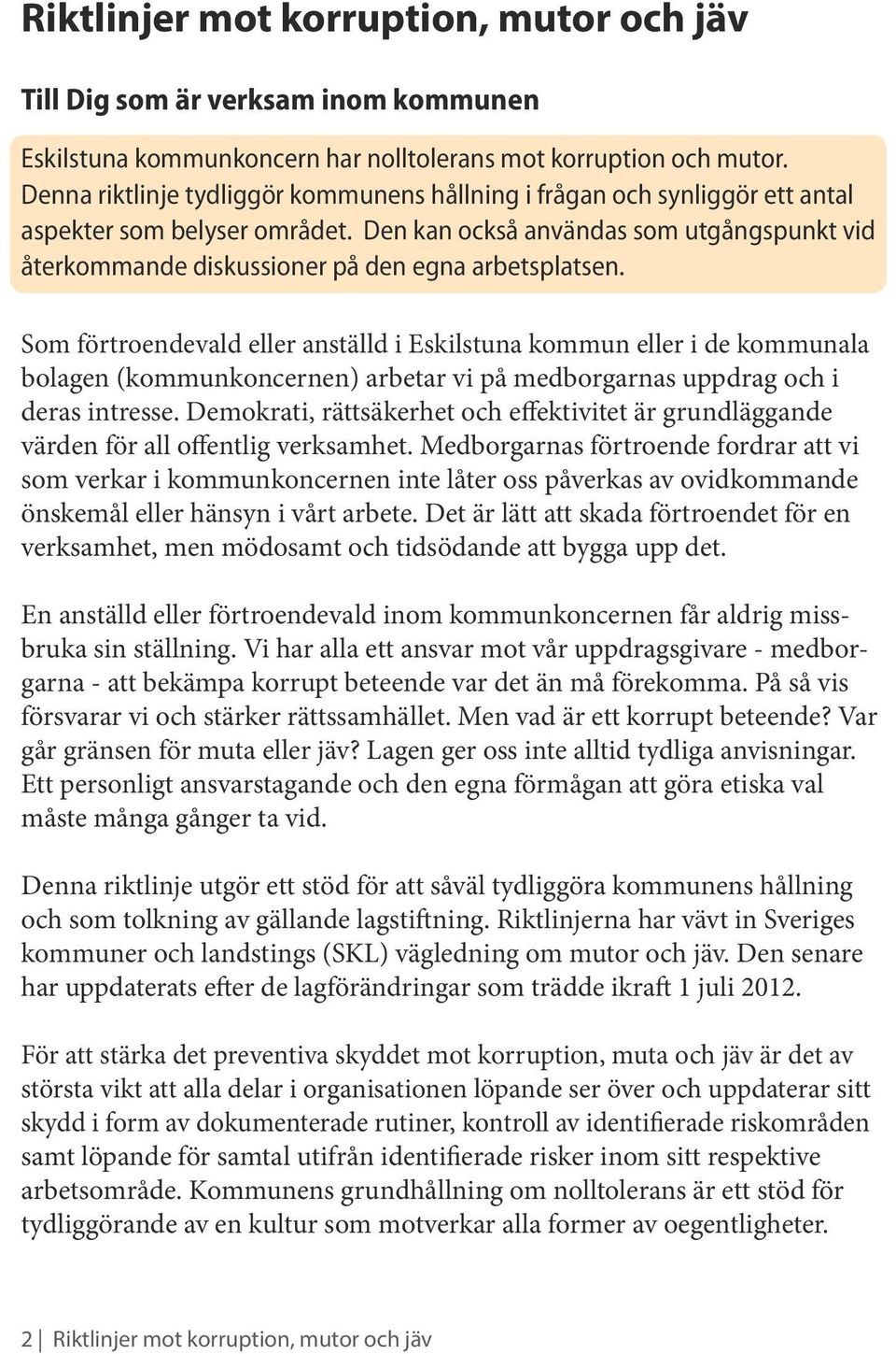 Den kan också användas som utgångspunkt vid återkommande diskussioner på den egna arbetsplatsen.