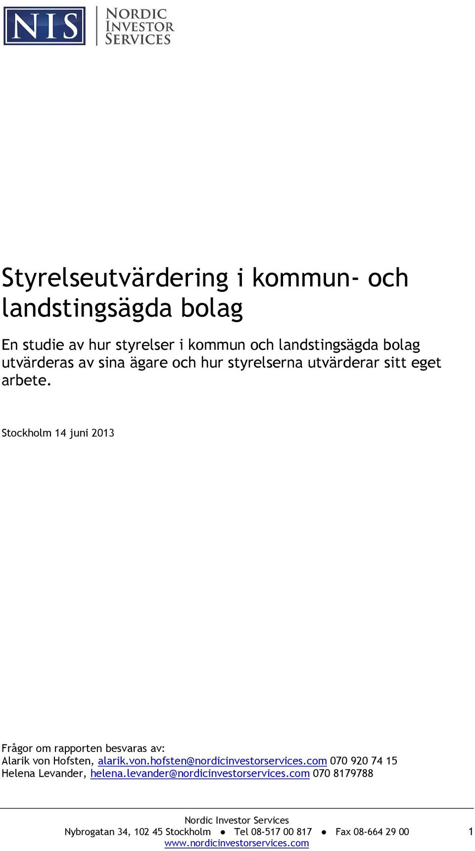 Stockholm 14 juni 2013 Frågor om rapporten besvaras av: Alarik von Hofsten, alarik.von.hofsten@nordicinvestorservices.