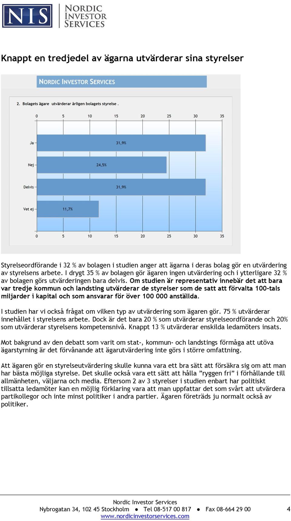 Om studien är representativ innebär det att bara var tredje kommun och landsting utvärderar de styrelser som de satt att förvalta 100-tals miljarder i kapital och som ansvarar för över 100 000