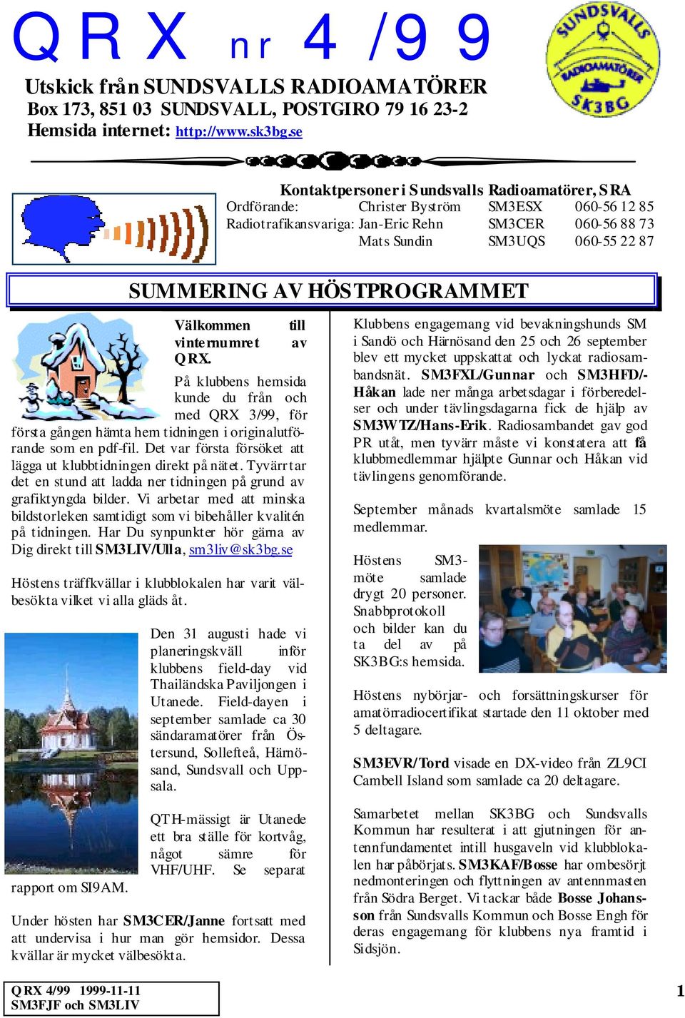 AV HÖSTPROGRAMMET Välkommen till vinte rnumre t av QRX. På klubbens hemsida kunde du från och med QRX 3/99, för första gången hämta hem tidningen i originalutförande som en pdf-fil.