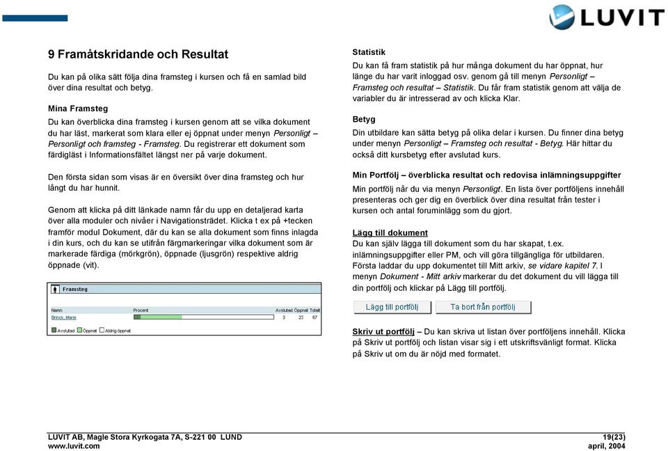 Du registrerar ett dokument som färdigläst i Informationsfältet längst ner på varje dokument. Den första sidan som visas är en översikt över dina framsteg och hur långt du har hunnit.