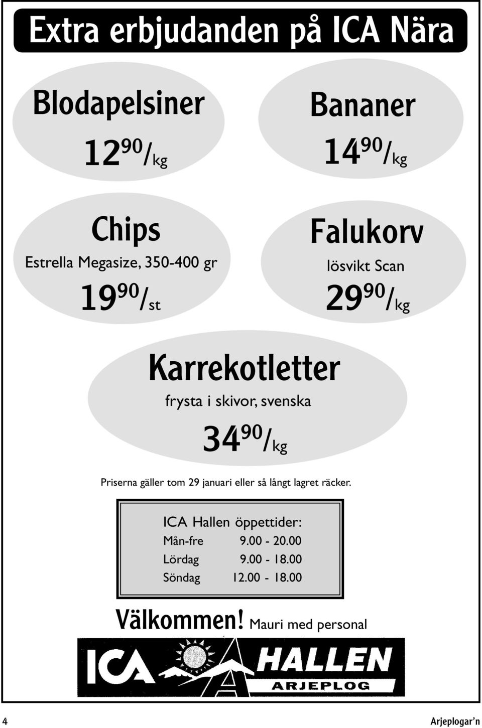 svenska 34 90 /kg Priserna gäller tom 29 januari eller så långt lagret räcker.