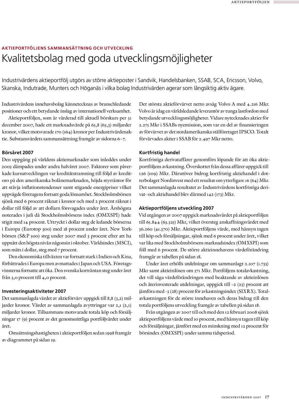 Industrivärdens innehavsbolag kännetecknas av branschledande positioner och ett betydande inslag av internationell verksamhet.