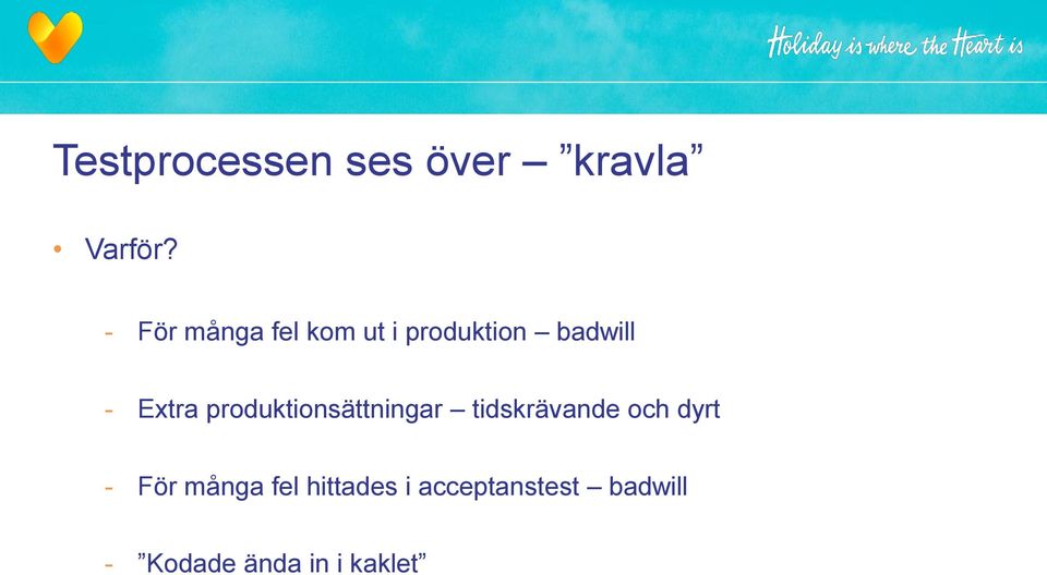 produktionsättningar tidskrävande och dyrt - För