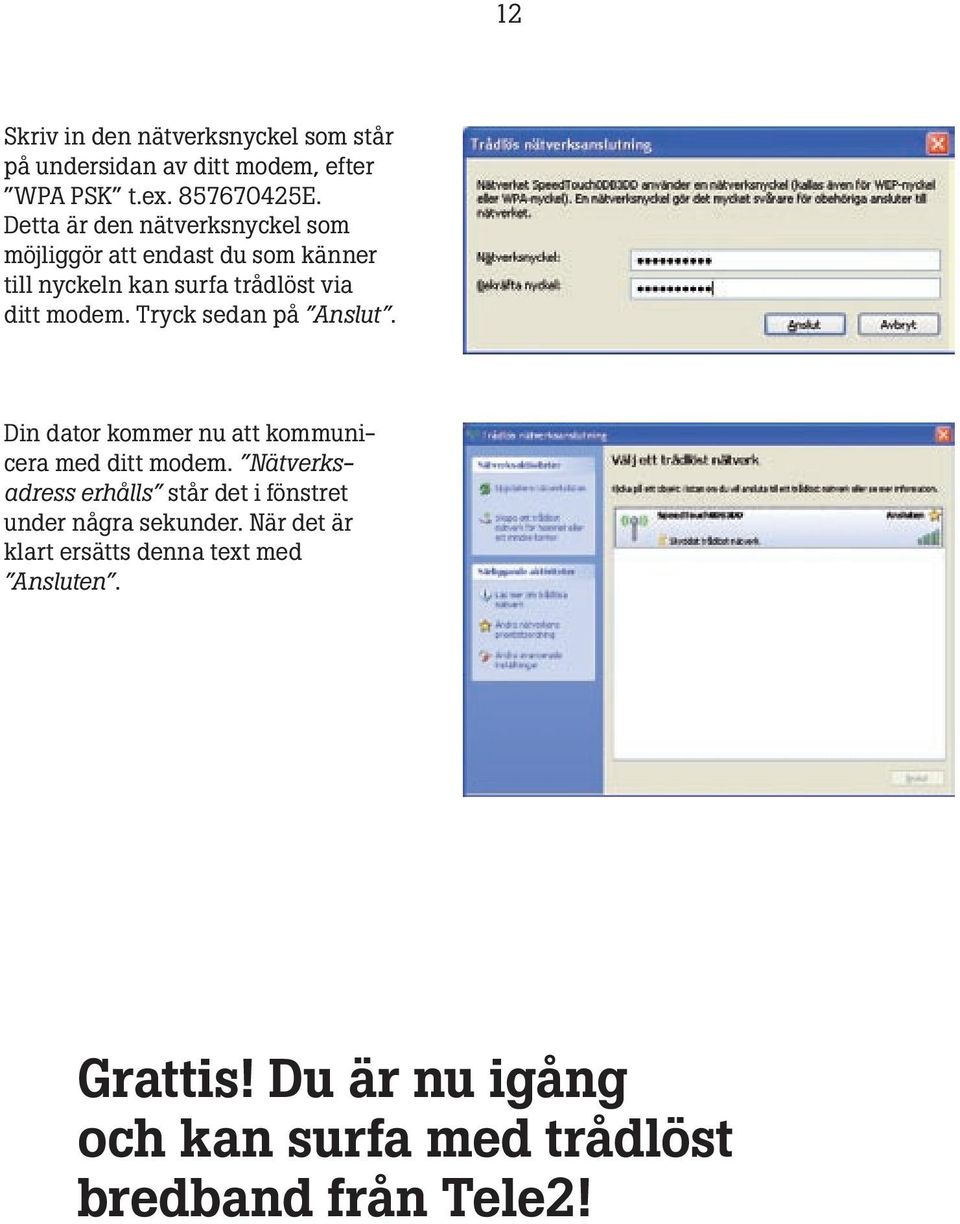 Tryck sedan på Anslut. Din dator kommer nu att kommunicera med ditt modem.