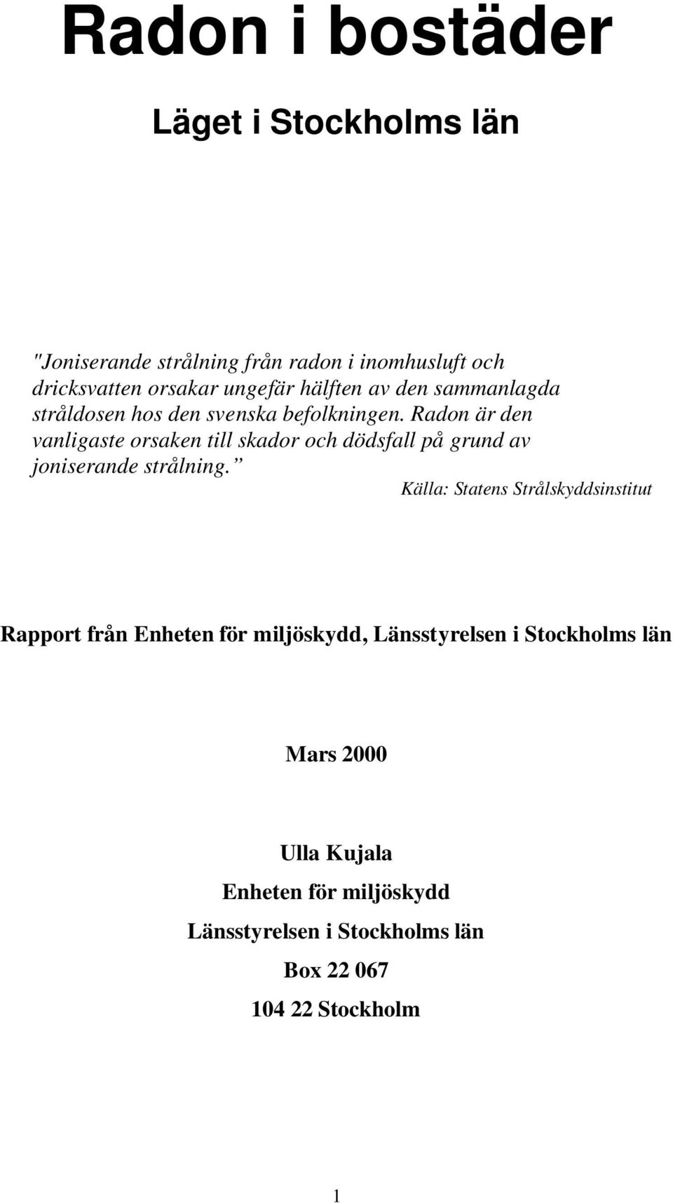 Radon är den vanligaste orsaken till skador och dödsfall på grund av joniserande strålning.