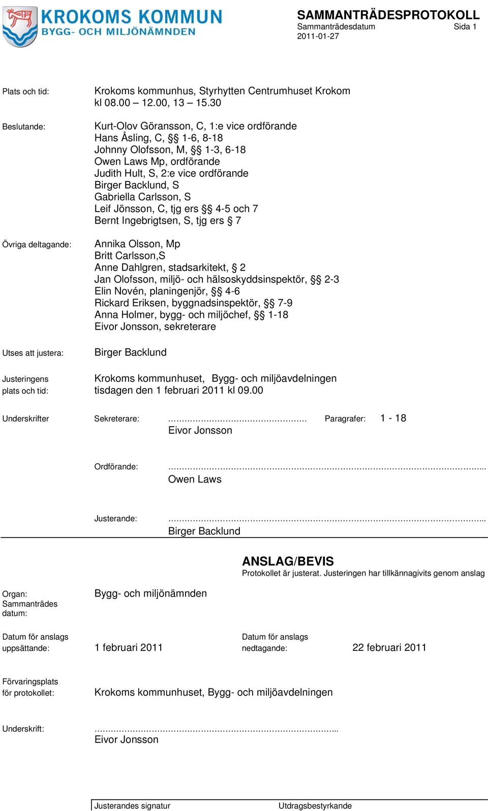 Carlsson, S Leif Jönsson, C, tjg ers 4-5 och 7 Bernt Ingebrigtsen, S, tjg ers 7 Annika Olsson, Mp Britt Carlsson,S Anne Dahlgren, stadsarkitekt, 2 Jan Olofsson, miljö- och hälsoskyddsinspektör, 2-3