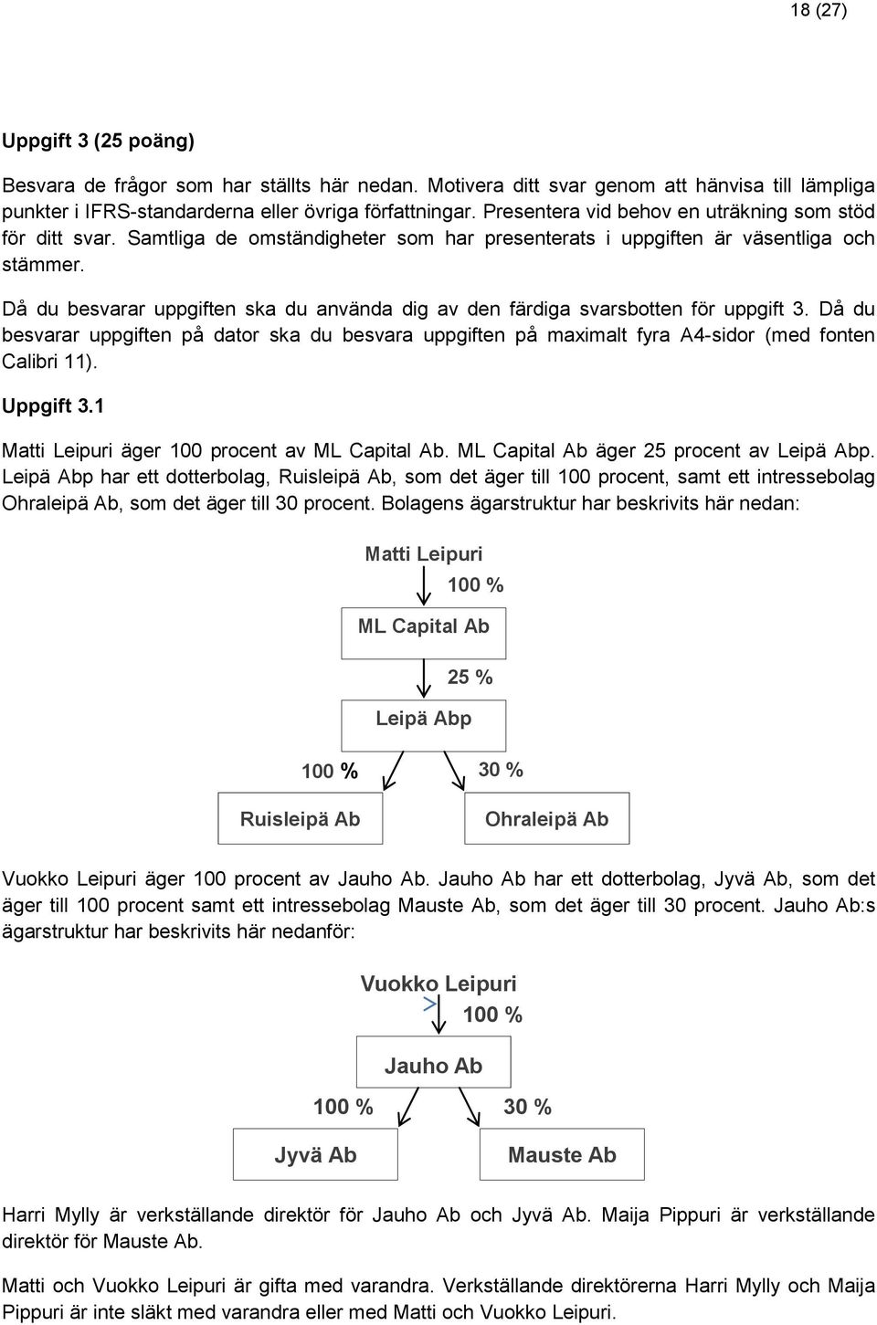 Då du besvarar uppgiften ska du använda dig av den färdiga svarsbotten för uppgift 3. Då du besvarar uppgiften på dator ska du besvara uppgiften på maximalt fyra A4-sidor (med fonten Calibri 11).