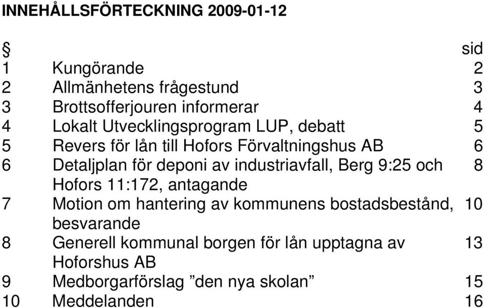 industriavfall, Berg 9:25 och 8 Hofors 11:172, antagande 7 Motion om hantering av kommunens bostadsbestånd, 10