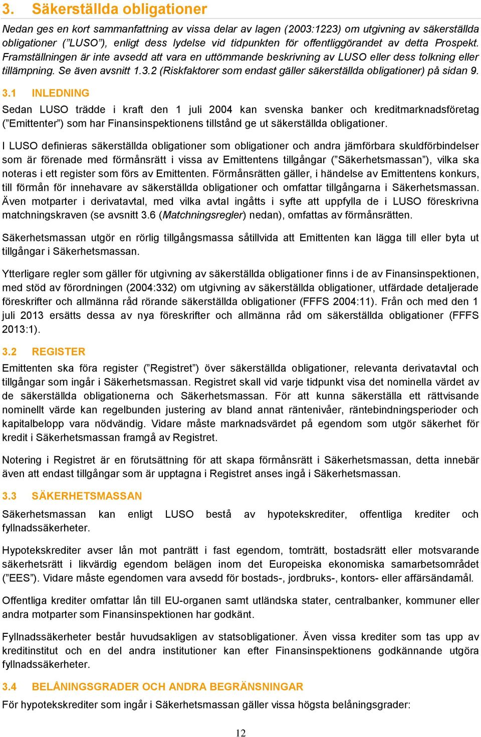 2 (Riskfaktorer som endast gäller säkerställda obligationer) på sidan 9. 3.