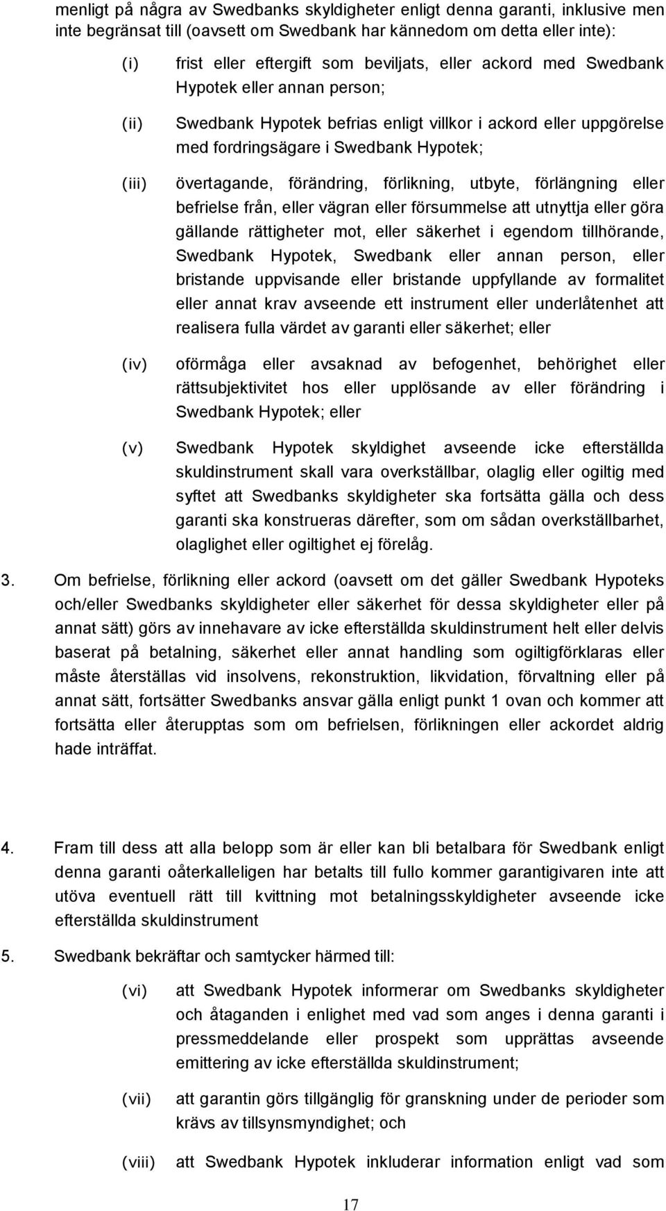 förlikning, utbyte, förlängning eller befrielse från, eller vägran eller försummelse att utnyttja eller göra gällande rättigheter mot, eller säkerhet i egendom tillhörande, Swedbank Hypotek, Swedbank