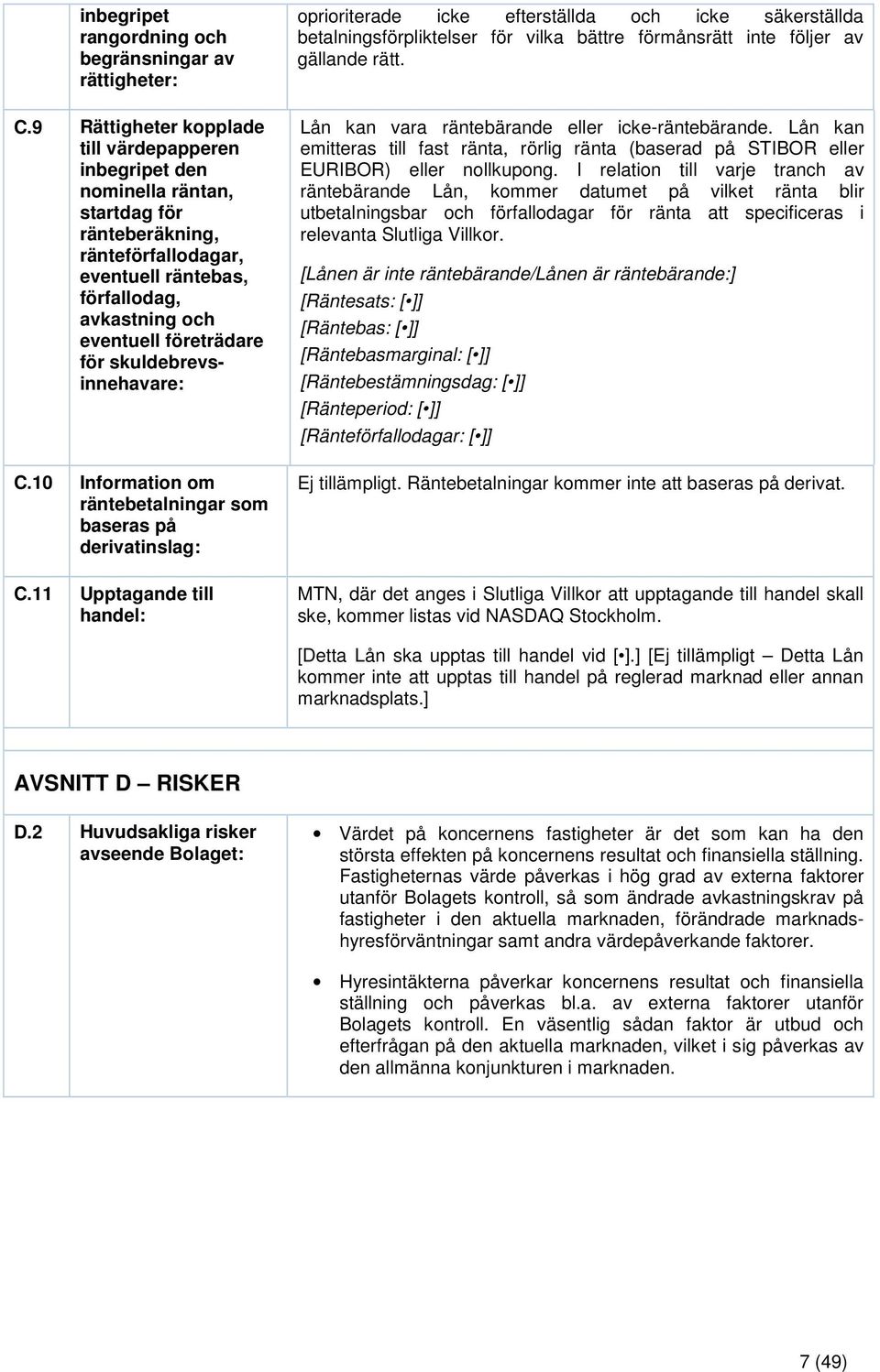 skuldebrevsinnehavare: C.10 Information om räntebetalningar som baseras på derivatinslag: C.